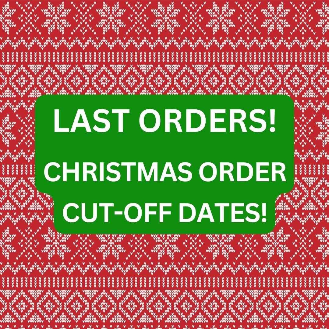 IT'S NEARLY TIME FOR LAST ORDERS! CHRISTMAS ORDER CUTOFF DATES 2023