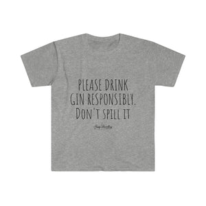 Drink Gin Responsibly - Unisex T-Shirt