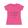 Women's Iconic T-Shirt - Did someone say vodka?
