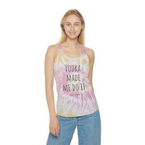 Vodka made me do it! - Tie Dye Racerback Tank Top