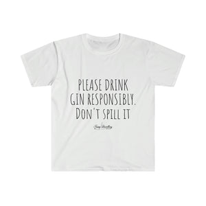 Drink Gin Responsibly - Unisex T-Shirt