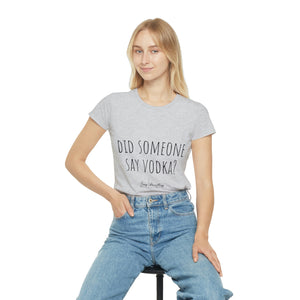 Women's Iconic T-Shirt - Did someone say vodka?