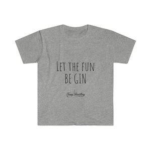 Let the Fun BE GIN - Unisex T-Shirt