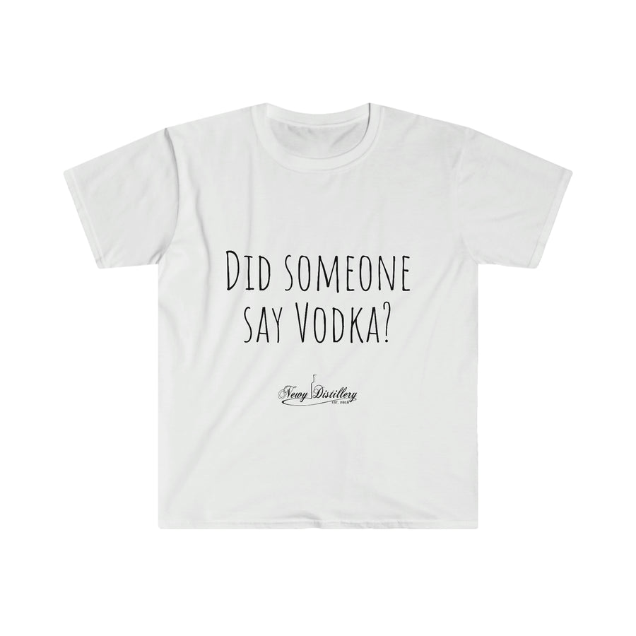 Did someone say Vodka? - Unisex T-Shirt