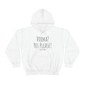 Vodka? Yes Please! - Hoody