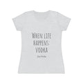 When life happens: Vodka - Women's Iconic T-Shirt