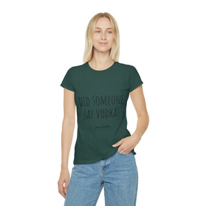 Women's Iconic T-Shirt - Did someone say vodka?