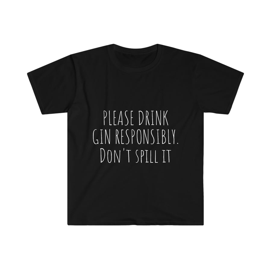 Drink Gin Responsibly - Unisex T-Shirt