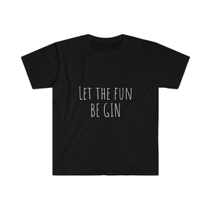 Let the Fun BE GIN - Unisex T-Shirt